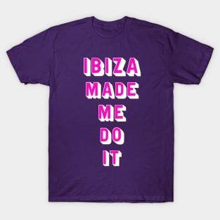 Ibiza made me do it T-Shirt